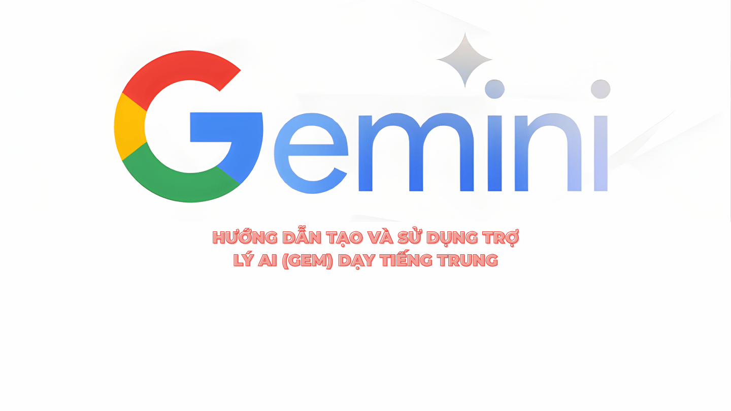 HƯỚNG DẪN TẠO VÀ SỬ DỤNG TRỢ LÝ AI (GEM) DẠY TIẾNG TRUNG